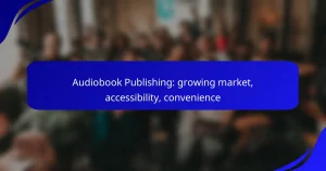 Audiobook Publishing: growing market, accessibility, convenience