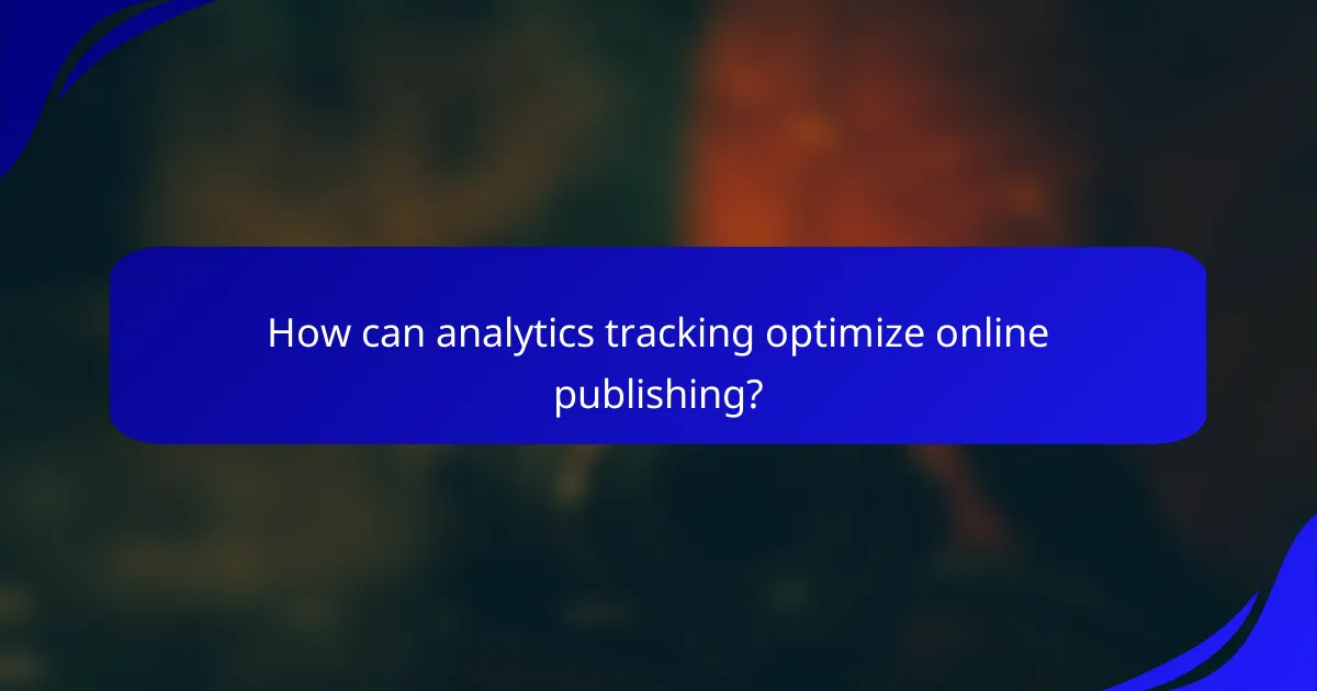 How can analytics tracking optimize online publishing?