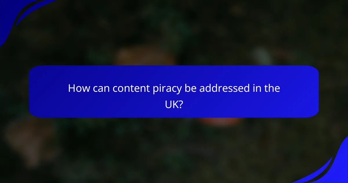 How can content piracy be addressed in the UK?