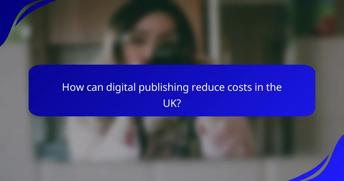 How can digital publishing reduce costs in the UK?