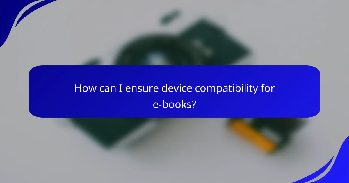 How can I ensure device compatibility for e-books?