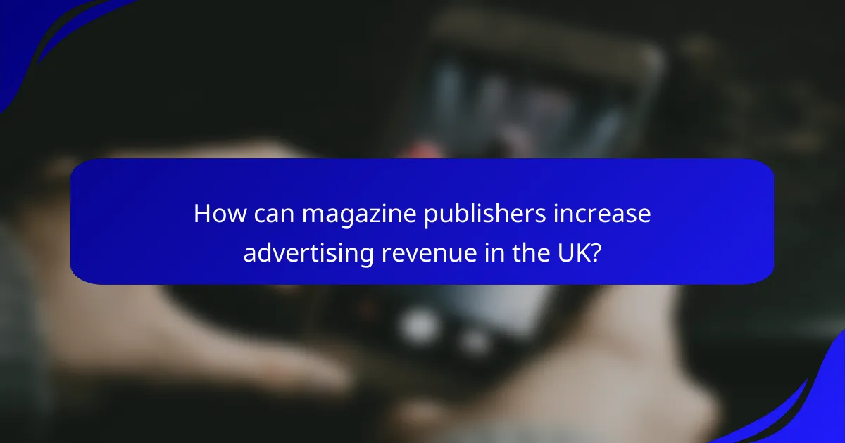How can magazine publishers increase advertising revenue in the UK?