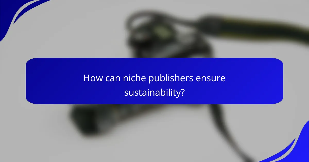 How can niche publishers ensure sustainability?