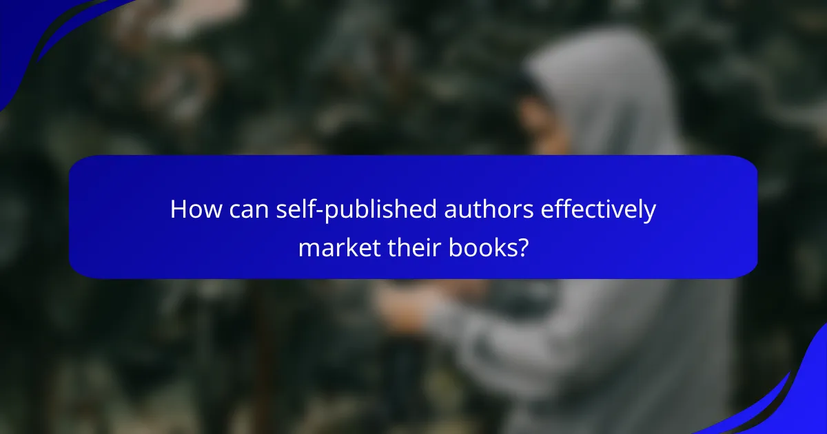 How can self-published authors effectively market their books?