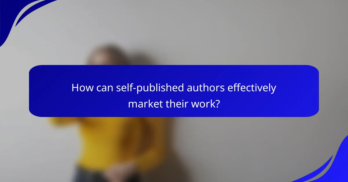 How can self-published authors effectively market their work?