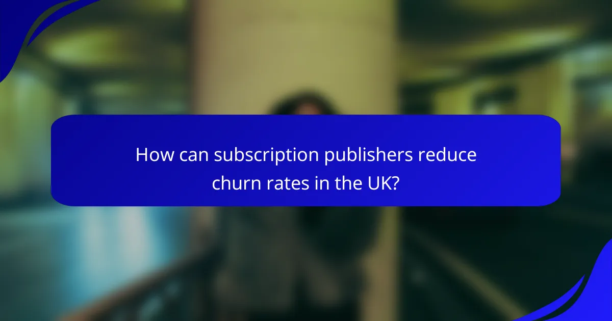 How can subscription publishers reduce churn rates in the UK?