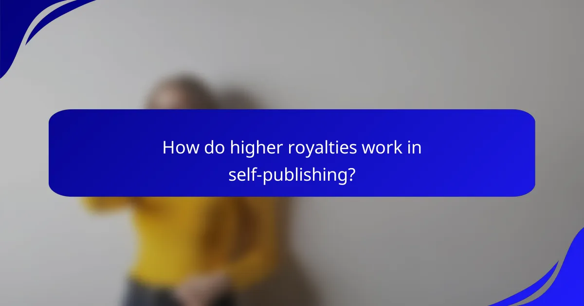 How do higher royalties work in self-publishing?