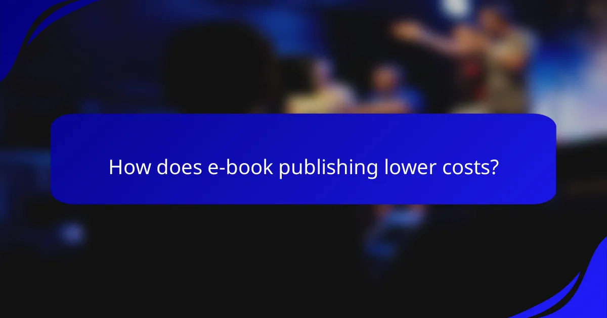 How does e-book publishing lower costs?