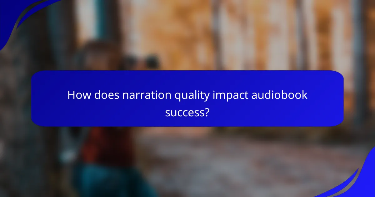 How does narration quality impact audiobook success?