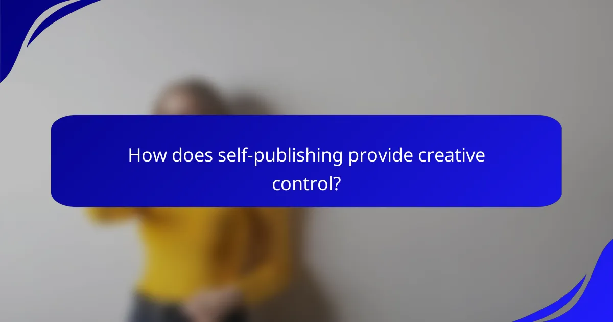 How does self-publishing provide creative control?