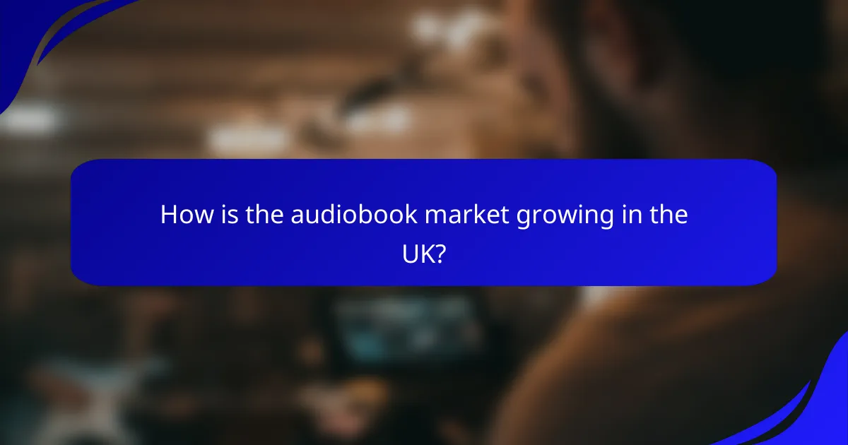 How is the audiobook market growing in the UK?