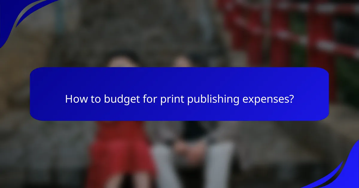 How to budget for print publishing expenses?