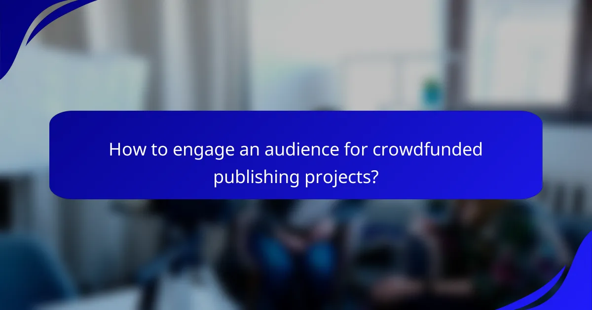 How to engage an audience for crowdfunded publishing projects?