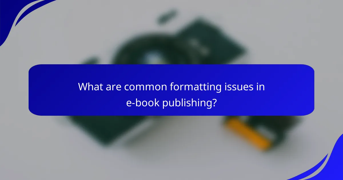 What are common formatting issues in e-book publishing?