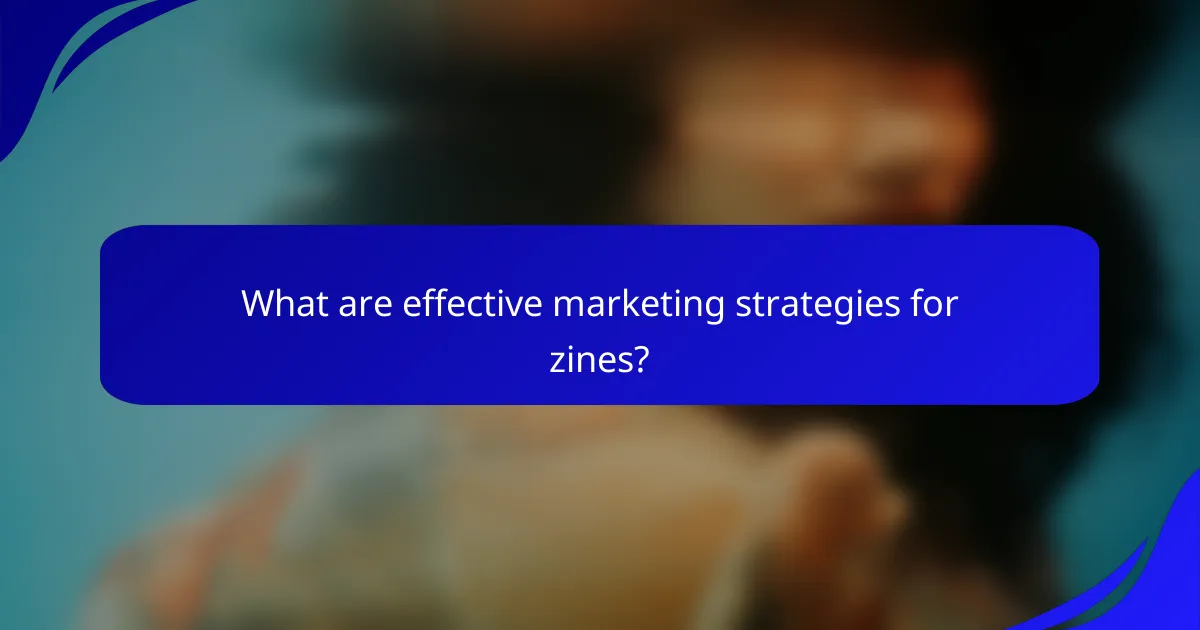 What are effective marketing strategies for zines?