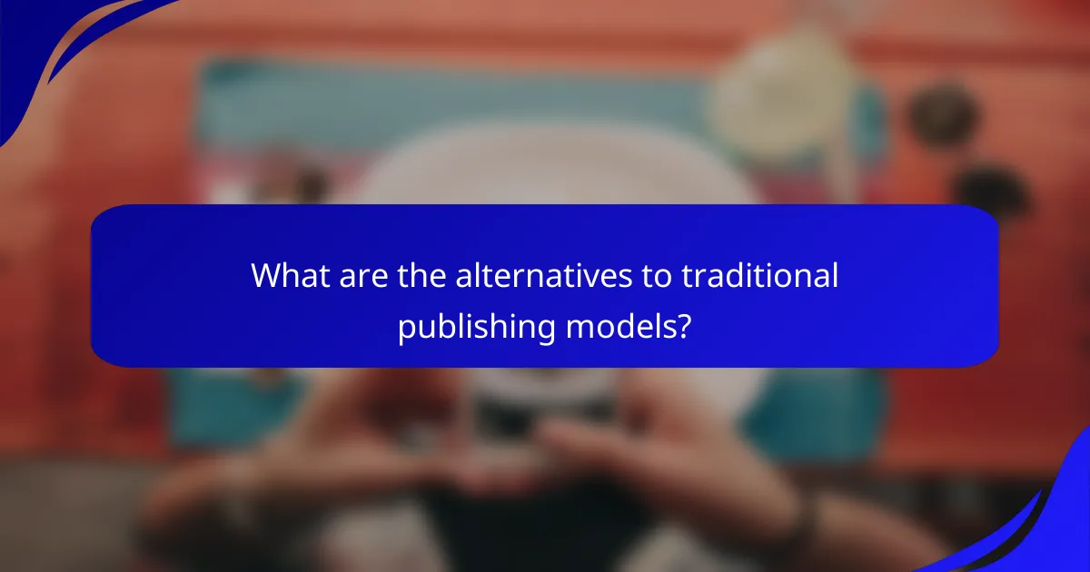 What are the alternatives to traditional publishing models?