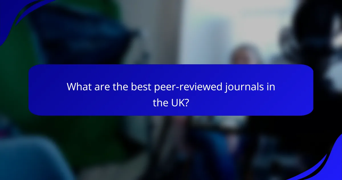 What are the best peer-reviewed journals in the UK?