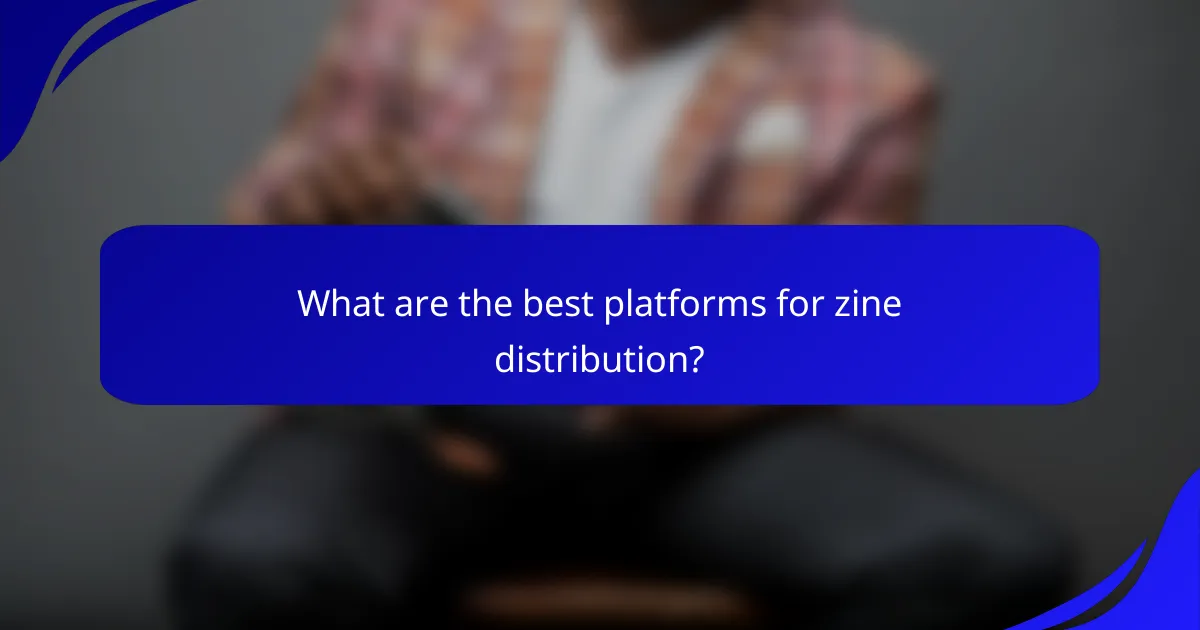 What are the best platforms for zine distribution?