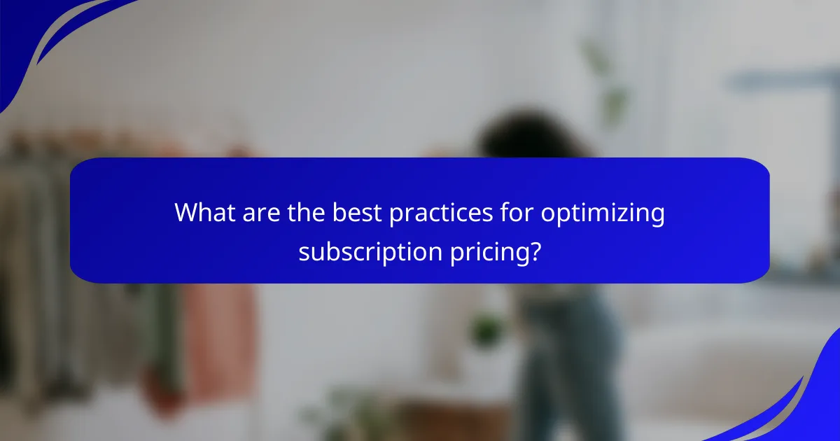 What are the best practices for optimizing subscription pricing?