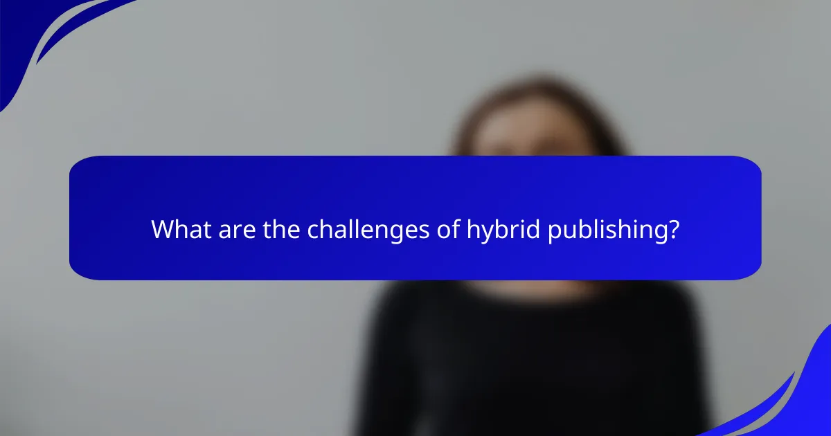 What are the challenges of hybrid publishing?