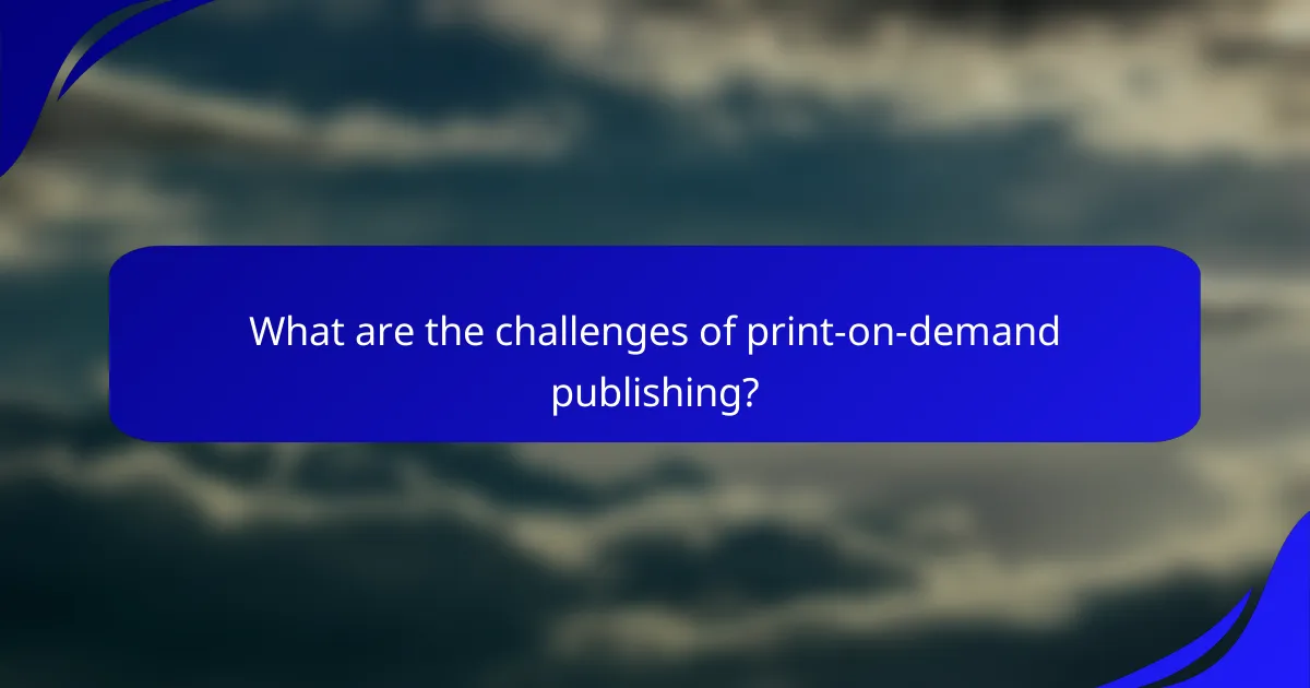 What are the challenges of print-on-demand publishing?