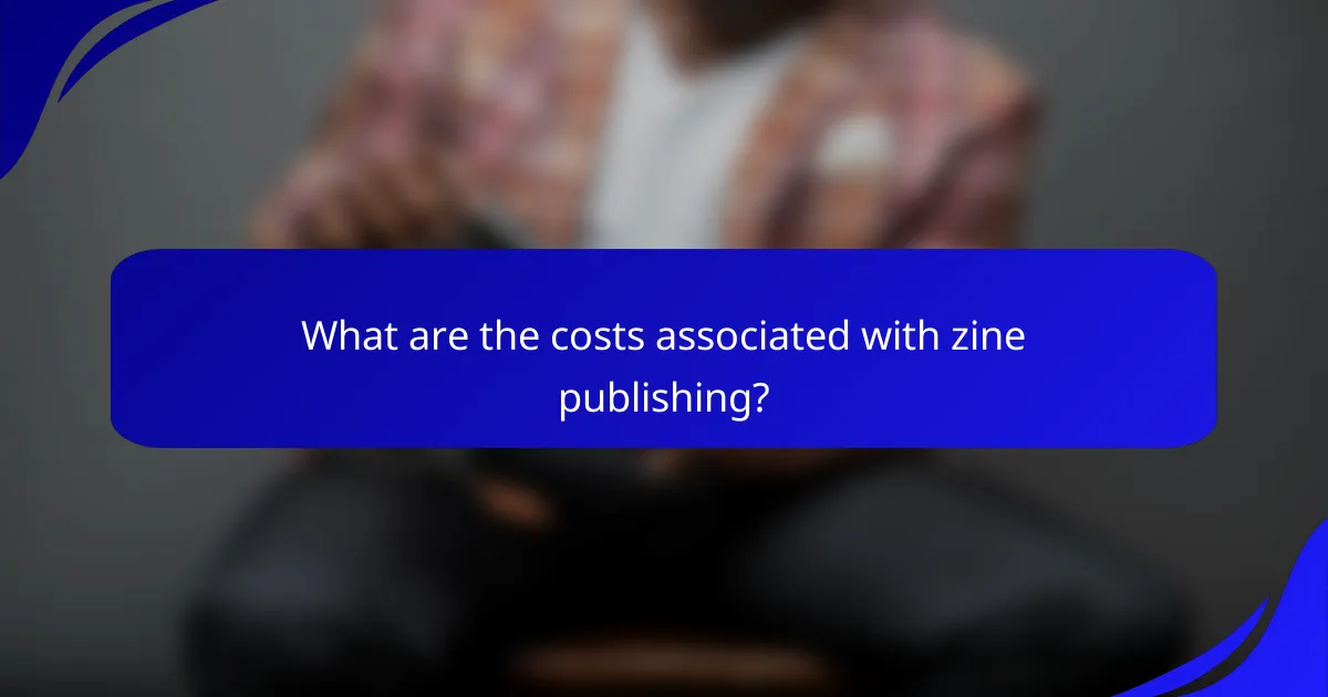 What are the costs associated with zine publishing?