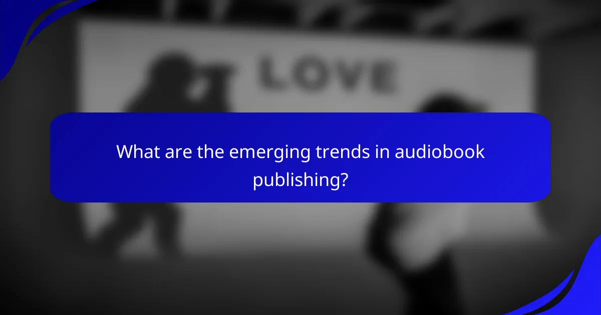 What are the emerging trends in audiobook publishing?