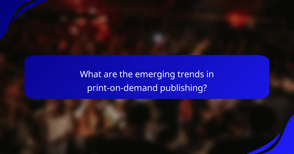 What are the emerging trends in print-on-demand publishing?