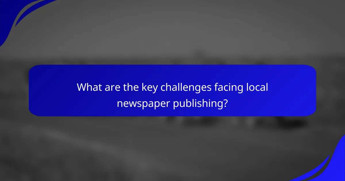 What are the key challenges facing local newspaper publishing?