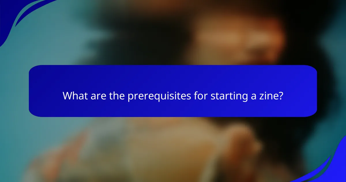 What are the prerequisites for starting a zine?
