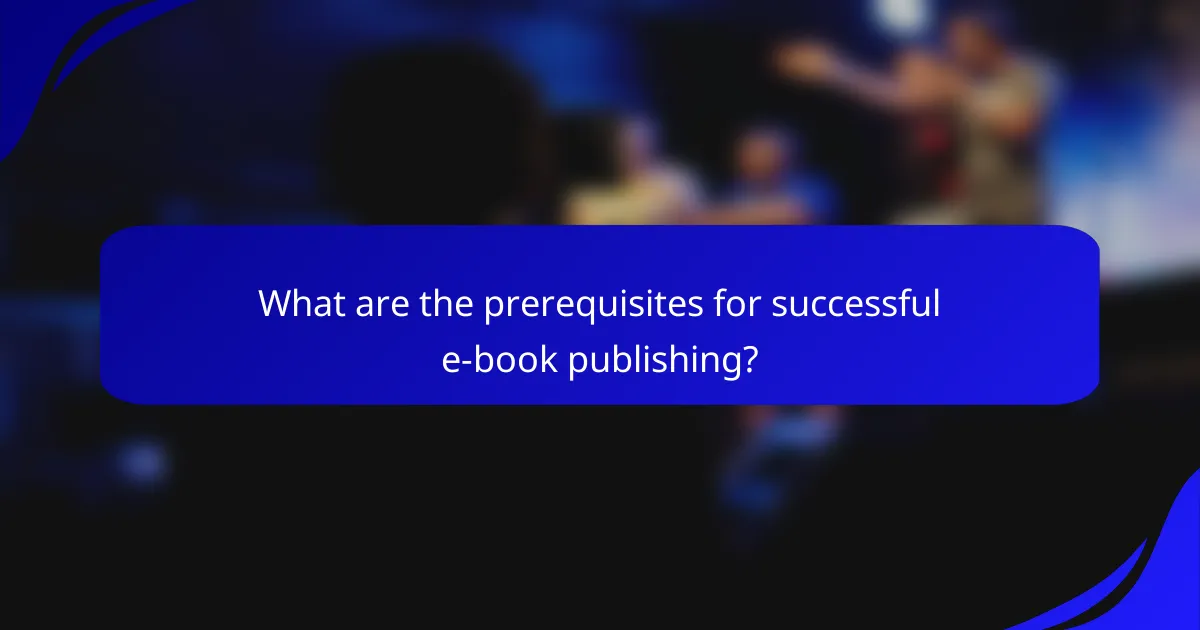 What are the prerequisites for successful e-book publishing?