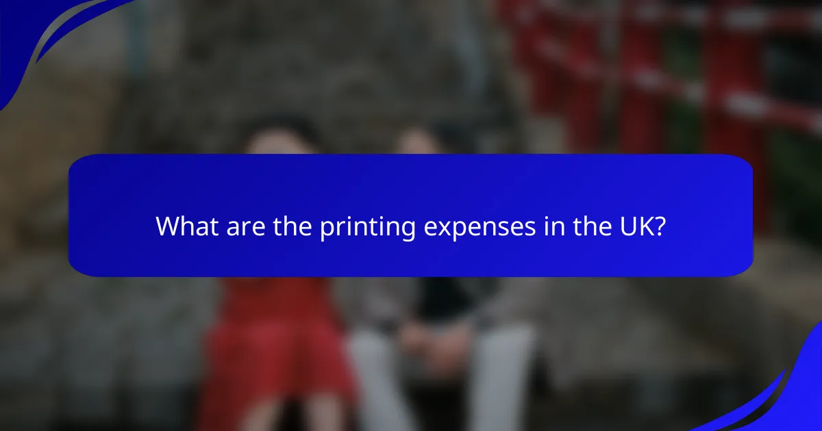 What are the printing expenses in the UK?