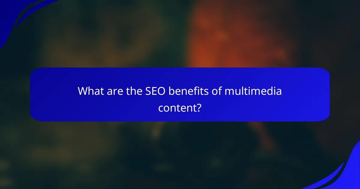What are the SEO benefits of multimedia content?