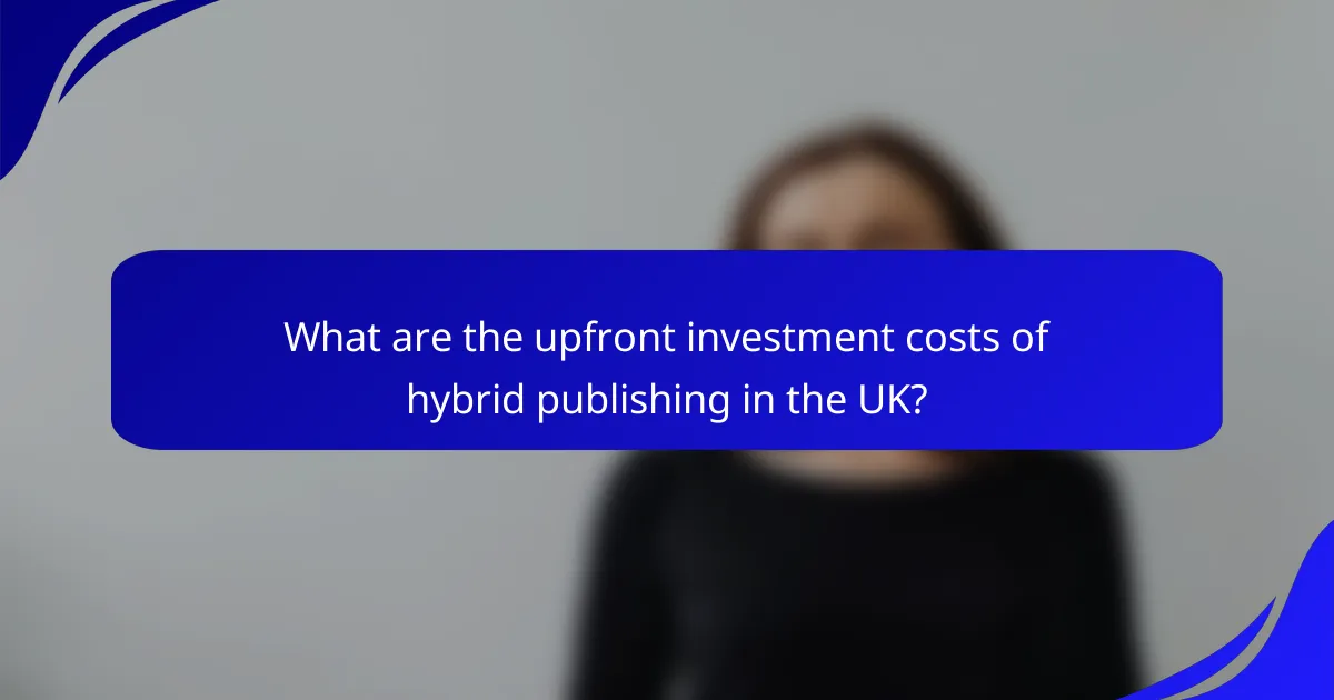 What are the upfront investment costs of hybrid publishing in the UK?