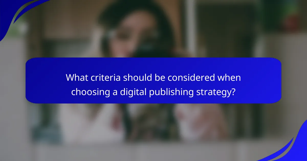 What criteria should be considered when choosing a digital publishing strategy?