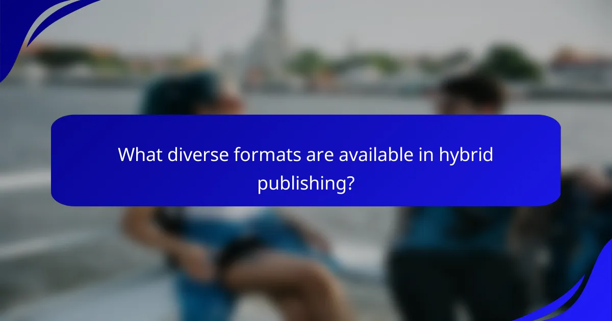 What diverse formats are available in hybrid publishing?