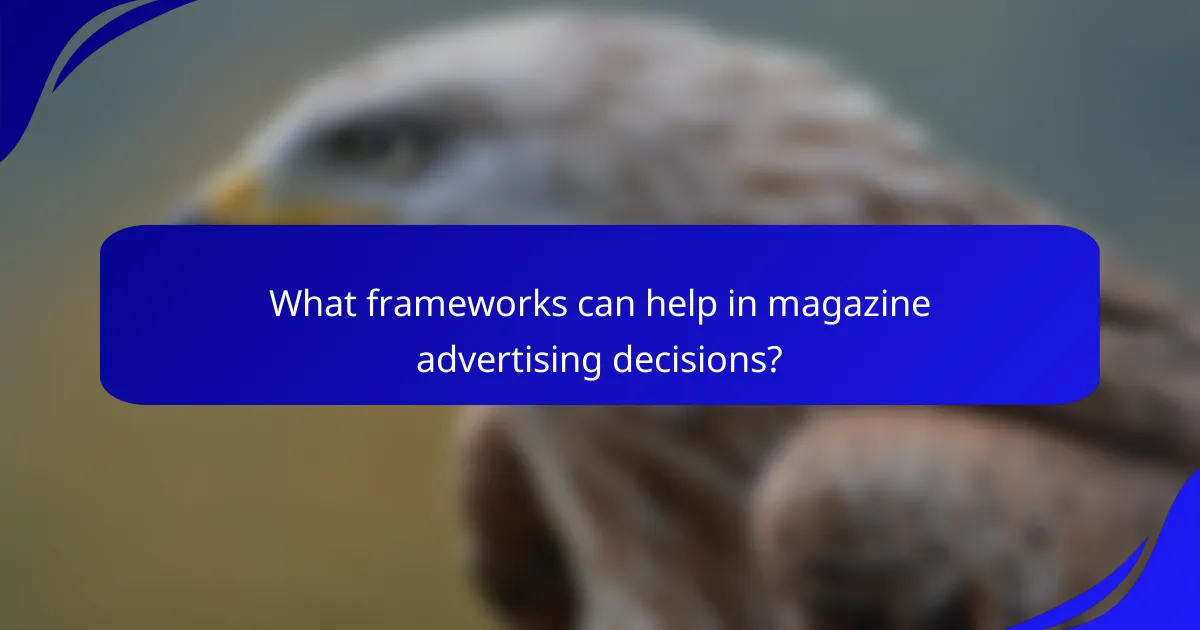 What frameworks can help in magazine advertising decisions?