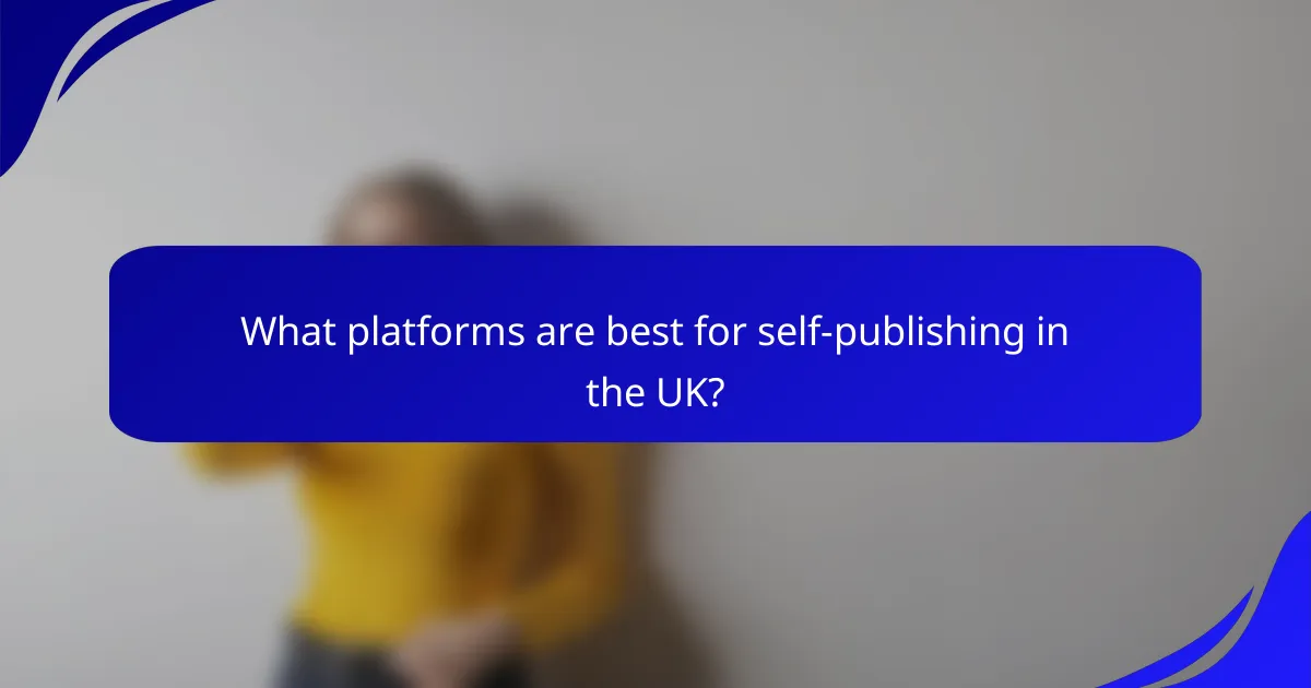 What platforms are best for self-publishing in the UK?