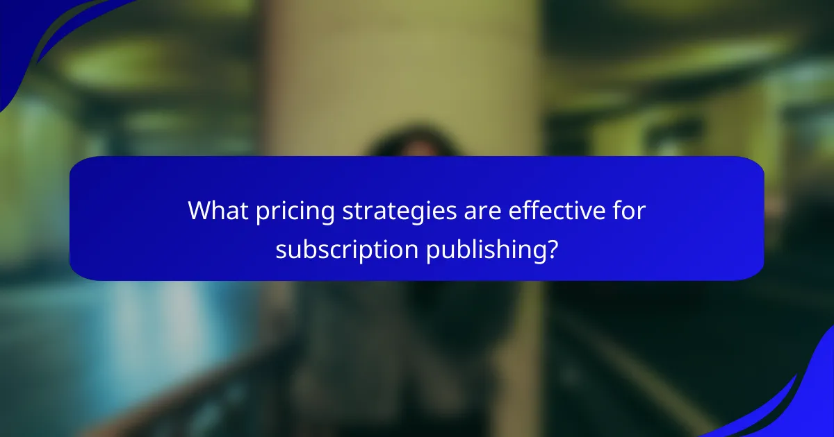What pricing strategies are effective for subscription publishing?