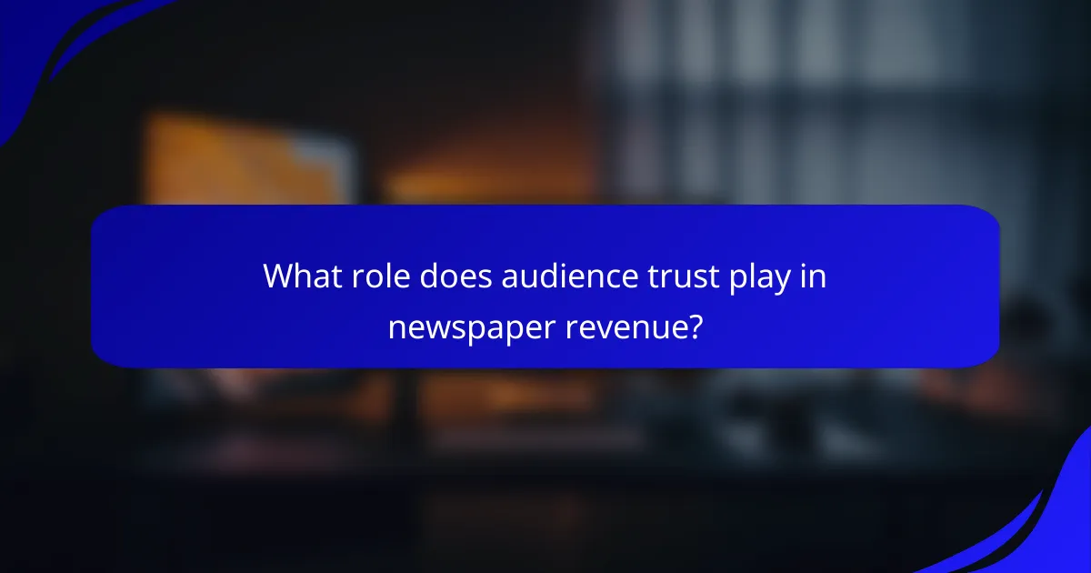 What role does audience trust play in newspaper revenue?