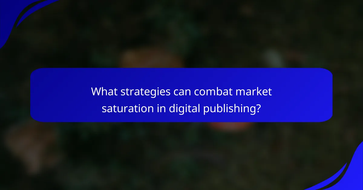 What strategies can combat market saturation in digital publishing?