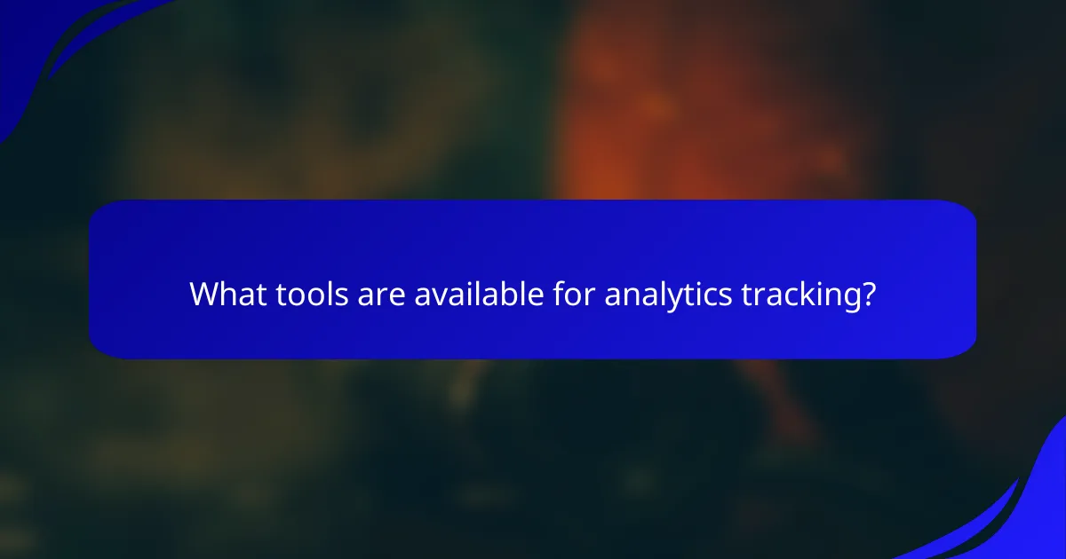 What tools are available for analytics tracking?