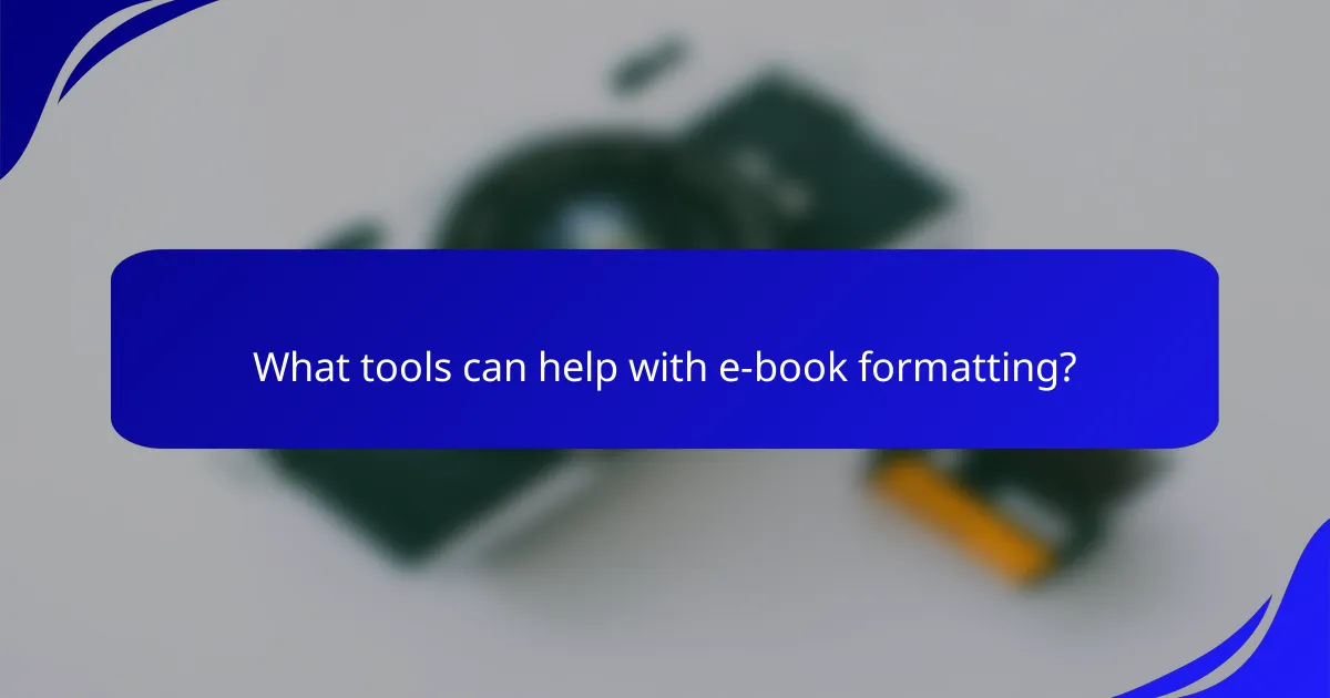 What tools can help with e-book formatting?
